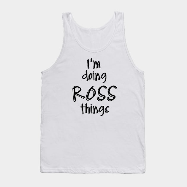 i'm doing ROSS things Tank Top by NAYAZstore